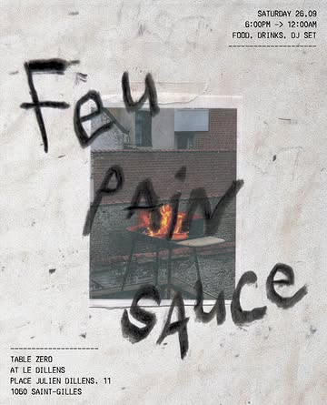 FEU / PAIN / SAUCE ・ 26.09.26

Table Zéro @kmaz3000 investit la cuisine du Dillens pour une soirée autour du feu, du pain et de la sauce.

📍 Le Dillens, Saint-Gilles - Bruxelles
📅 Samedi 26 septembre
⏰ 18h → 00h
🎧 DJ jusqu’à 01h00

Cuisine ouverte jusqu’à minuit, dans la limite des disponibilités.