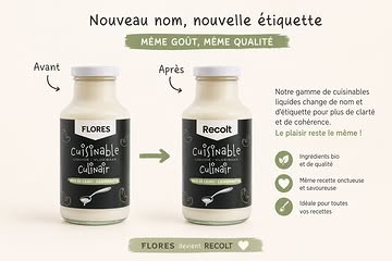 Après notre boisson végétale Quinoat, c’est au tour de nos cuisinables liquides de se refaire une beauté ✨

Nouvelle étiquette, nouveau nom, même essentiel :
le goût, la qualité et la gourmandise restent exactement les mêmes.

Derrière ce nouveau look, vous retrouvez toujours la même recette soignée, les mêmes ingrédients de qualité et la même envie de vous proposer des alternatives végétales savoureuses, simples à cuisiner et pleines de sens.

Bref : ça change à l’extérieur, pas à l’intérieur 💚

#Recolt #AnciennementFlores #CuisineVegetale #ProduitVegetal #Bio #GourmandEtVegetal #Cuisinable #AlimentationDurable