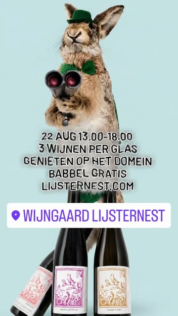 22 AUG 13.00-18.00
3 WIJNEN PER GLAS
GENIETEN OP HET DOMEIN
BABBEL GRATIS
LIJSTERNEST.COM